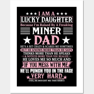 Lucky Daughter Because I'm Raised By A Freaking Miner Dad Posters and Art